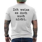 Ich Weiß Es Doch Auch Nicht Fun Ich Weiß Es Doch Gray T-Shirt mit Rückendruck