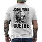 Johann Wolfangon Goethe Saying Ach Du Meine Goethe T-Shirt mit Rückendruck