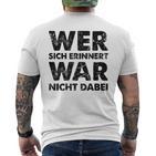 Wer Sich Erinnerert War Nicht Dabei T-Shirt mit Rückendruck