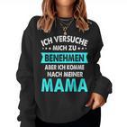 Icherversuche Mich Zu Benehmen Aber Komme Nach Meiner Mama Sweatshirt Frauen