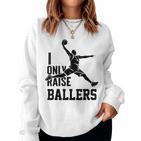 I Only Raise Ballers Lustige Basketball-Ikonen Dunk Mama Papa Sweatshirt Frauen