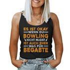 With Es Ist Okay Wenn Du Bowling Nicht Magst Tank Top Frauen