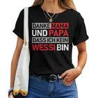 Danke Mama Und Papa Dass Ich Kein Wessi Bin T-shirt Frauen