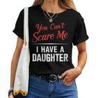 Du Kannst Mich Nicht Erschrecken Ich Habe Eine Tochter Papa Muttertag Lustig T-shirt Frauen