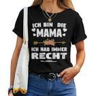 Ich Bin Die Mama Ich Hab Immer Recht Mama T-shirt Frauen