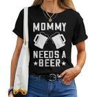 Mommy Needs A Beer Mama Bier Spruch T-shirt Frauen