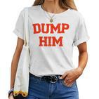 Women's Dump Him T-shirt Frauen