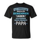 Baby Childersuche Zu Benehmen Komme Nach Fater Papa Boy T-Shirt