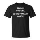 Blad Is Wurscht Schiach Warat Oasch Bayern Austria Slogan T-Shirt