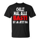 Chillt Mal Alle Basti Ist Ja Jetzt Da S T-Shirt