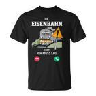 Die Eisenbahn Ruft Und Ich Muss Los Lokführer Triebfahrzeug T-Shirt