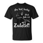 Du Bist Lustig Dich Hole Ich Zuletzt T-Shirt