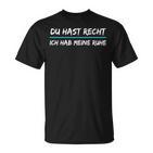 Du Hast Recht Ich Hab Meine Ruhe Saying S T-Shirt