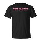 Eat Pussy Not Animals Vegan T-Shirt
