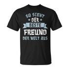 Friends So Sieht Der Beste Freund Der Welt Aus S T-Shirt