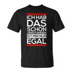 Fun Ich Hab Das Schonerstanden Ist Mir Nur Egal T-Shirt