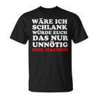 Fun Ich Schlank Würde Das Dich Nur Unnecessary Geil Machen T-Shirt