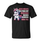 Unicorn Heute Möchte Ich Etwas Mit Menschen Machen T-Shirt