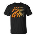 Geh Inserdammte Fitnessstudio Gehen Sie Ins Fitnessstudio F T-Shirt