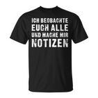 Ich Beobachte Euch Alle Und Mache Mir Notizen  T-Shirt