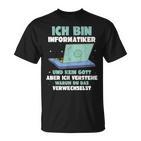 Ich Bin Informatiker Und Kein Gott Ich Bin Informatiker T-Shirt