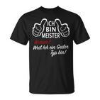 Ich Bin Meister WarumWeil Ich Ein Geiler Typ Bin T-Shirt