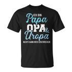 Ich Bin Papa Opa Und Uropa Nichts Kann Mich Erschrecken T-Shirt