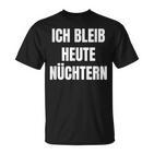 Ich Bleib Heute Nüchtern T-Shirt