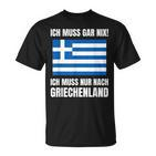 Ich Muss Gar Nix Ich Muss Nur Nach Greece S T-Shirt