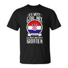 Ich Muss Gar Nix Ich Muss Nur Nach Kroatien Urlaub Croatian T-Shirt