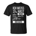 Ich Weiß Du Hast Recht Aber Meine Meinung Gefällmir Besser Ich Weiß Du Hast T-Shirt