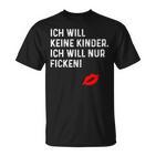 Ich Will Keine Kinder Ich Will Nur Ficken T-Shirt