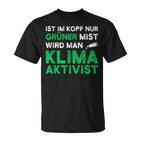 Ist Im Kopf Nur Grüner Mist Wird Man Klimaaktivist Black T-Shirt