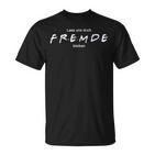 Lass Us Doch Fremde Bleiben I Freunde Sarcasm T-Shirt