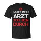 Lasst Mich Arzt Ich Bin Durch T-Shirt