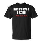 Mach Ich Aber Nicht Jetzt T Mach Ich T-Shirt