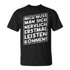 Mich Muss Man Sich Nervlich Erstmal Leisten Können T-Shirt