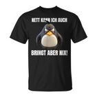 Nett Kann Ich Auch Bringt Aber Nix Penguin Montag T-Shirt