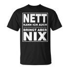 Nett Kann Ich Auch Bringt Aber Nix T-Shirt