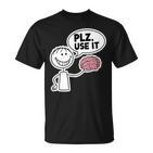 Please Use It Brain Lustiger Sarkastischer Dummer Menschenhumor T-Shirt