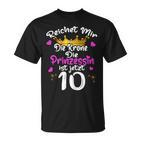Reichet Mir Die Krone Die Prinzessin Ist 10 Jahre Birthday T-Shirt