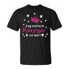 Sag Einfach Prinzessin Zu Mir Prinzessinnen  T-Shirt