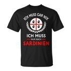 Sardegna Ich Muss Gar Nix Nur Nach Sardinien Saying  T-Shirt