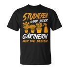 Studieren Kann Jeder Gärtnern Nur Die Besten Garten Gärtner T-Shirt