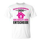 Bauherrin 2024 Er Baut Bauherrin 2024 Hausbau T-Shirt