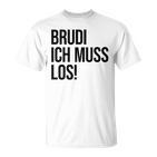 Brudi Brudi Bruder Bro Muss Weg Rap Fan T-Shirt