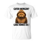 Saying Guten Morgen Ganz Thin Eis Cat White T-Shirt