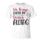 Ich Bringe Farbe In Deinen Alltag Maler Papa Lackierer T-Shirt