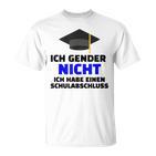 Ich Gender Nicht Ich Habe Einen Schulabschluss White T-Shirt