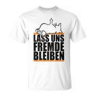 Lass Uns Fremde Bleiben Humour Ironie T-Shirt